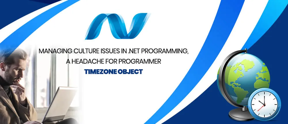 Managing culture issues in .NET programming, a headache for programmer  TimeZone Object